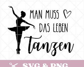 Plotter file saying in SVG & PNG, You have to dance life, German, ballerina, with heart, digital file, download,