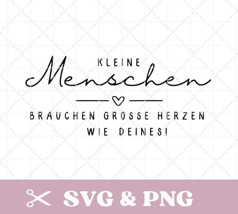 May include: Black and white graphic design with the text "Kleine Menschen brauchen grosse Herzen wie deines!" which translates to "Little people need big hearts like yours!"