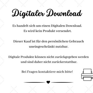 May include: A black and white image with the text "Digitaler Download" in a decorative font. The text below explains that this is a digital download and no physical product will be shipped. It also states that the purchase is for personal use only and that digital products cannot be returned or refunded.