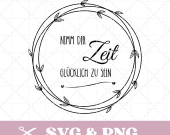 Plotterdatei Spruch, positiv, Affirmation, in SVG & PNG, Nimm dir Zeit, glücklich zu sein, motivierend