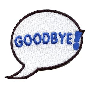May include: A white speech bubble with a black outline, containing the text "GOODBYE!" in blue embroidery.