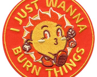 I Just Wanna Burn Things Patch Funny Sun Meme Embroidered Iron On AD7