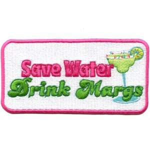 May include: White embroidered patch with pink border. The patch features a green margarita glass with a lime wedge and the text "Save Water Drink Margs" in pink and green.