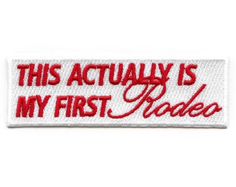 This Actually My First Rodeo Patch Country Fair Embroidered Iron On EB5