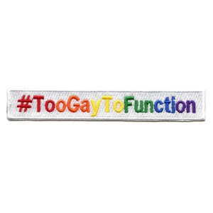 Puede incluir: Parche blanco bordado con el texto "#TooGayToFunction" en colores arcoíris.