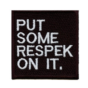 May include: Black embroidered patch with white text that reads "PUT SOME RESPEK ON IT."