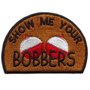 May include: Brown embroidered patch with the text "Show Me Your Bobbers" and two red and white bobbers.