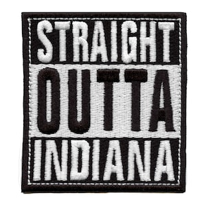 May include: Black and white embroidered patch with the text "STRAIGHT OUTTA INDIANA" in a bold, blocky font.