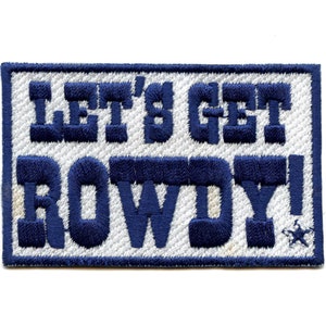 May include: White embroidered patch with blue lettering that reads "Let's Get Rowdy!"
