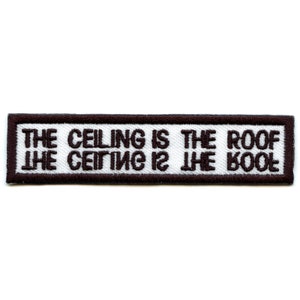May include: White embroidered patch with brown stitching. The text on the patch reads "The ceiling is the roof. The ceiling is the roof."
