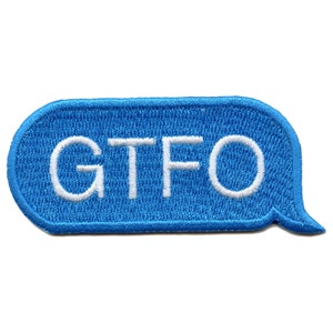 Gtfo text bubble patch message get out embroidered iron on CF6