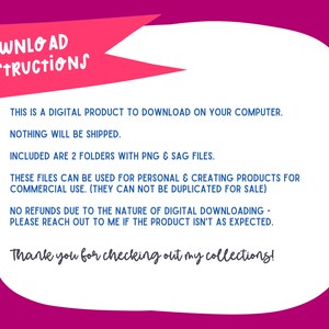 May include: A pink and white digital download instructions graphic with the text "DOWNLOAD INSTRUCTIONS" in a red banner at the top. The text reads: "This is a digital product to download on your computer. Nothing will be shipped. Included are 2 folders with PNG & SAG files. These files can be used for personal & creating products for commercial use. (They can not be duplicated for sale) No refunds due to the nature of digital downloading - please reach out to me if the product isn't as expected. Thank you for checking out my collections! The Digital Ink Shop"
