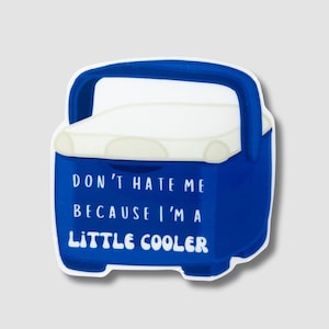 Don&#39;t Hate Me Because I&#39;m A Little Cooler