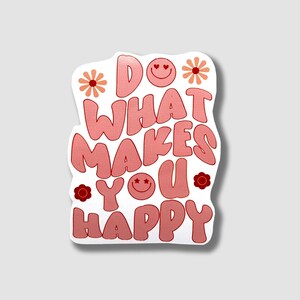 Do What Makes You Happy Sticker