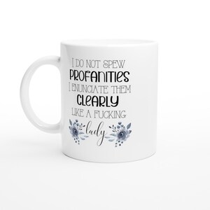 I Do Not Spew Profanities Mug Coffee Mug Tea Mug Funny Mug Swear Mug Women's Mug Office Mug image 9