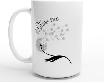 Blow Me Mug | Coffee Mug | Tea Mug | Funny Mug | Swear Mug | Office Mug