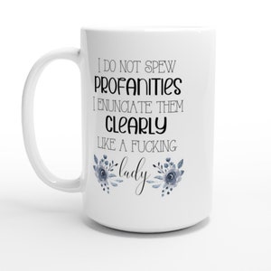 I Do Not Spew Profanities Mug Coffee Mug Tea Mug Funny Mug Swear Mug Women's Mug Office Mug image 1