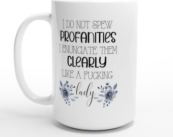 I Do Not Spew Profanities Mug | Coffee Mug | Tea Mug | Funny Mug | Swear Mug | Women's Mug | Office Mug