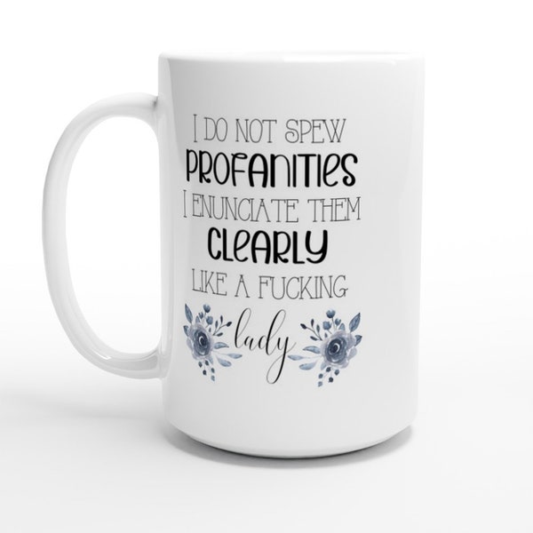 I Do Not Spew Profanities Mug | Coffee Mug | Tea Mug | Funny Mug | Swear Mug | Women's Mug | Office Mug