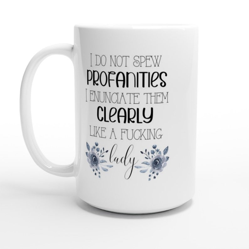 I Do Not Spew Profanities Mug Coffee Mug Tea Mug Funny Mug Swear Mug Women's Mug Office Mug image 1