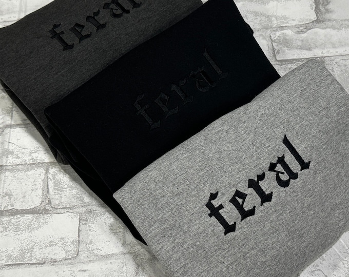 Feral Embroidered Crewneck Sweatshirt, Villain Sweater, Dark Humor, Spooky, Embroidery Sweat Shirt, Dark Romance, Book Lovers Readers