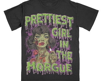 Prettiest Girl In The Morgue Comfort Color T-Shirt, Shirt For Mom, Funny Tshirt, Graphic Tee Read More Gift For Mom Horror Tee