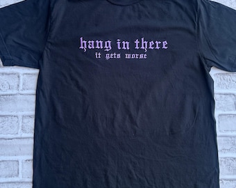 Comfort Color Shirt Hang In There It Gets Worse Embroidered , Feral Mom T-shirt, Funny Tee, Gift for Mom, Alt Fashion, Goth Clothing, Punk