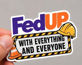 FedUp With Everything And Everyone Sticker – Funny Construction Worker Decal, Blue Collar Hard Hat Sticker