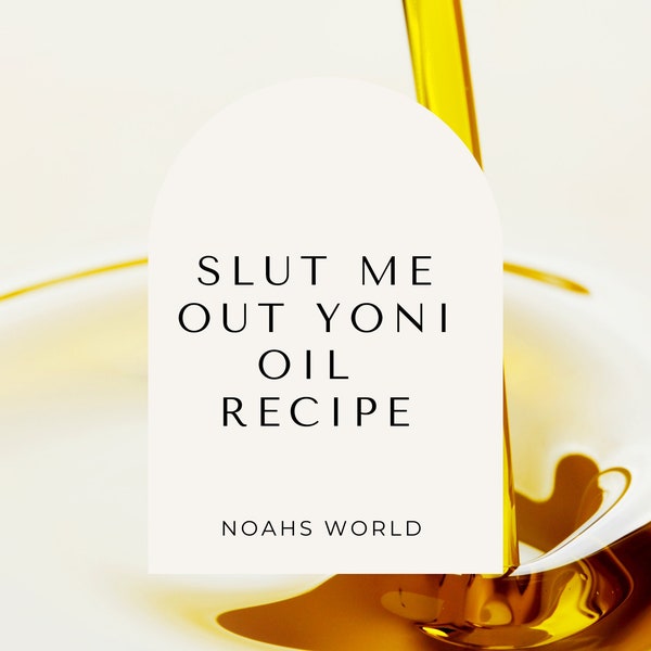 Slut Me Out Yoni Oil Recipe Makes 10 1oz bottles