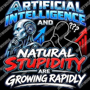 Op de afbeelding: Een grafisch ontwerp met een metalen robot en een zwart silhouet met vraagtekens. De tekst luidt ARTIFICIAL INTELLIGENCE AND NATURAL STUPIDITY ARE GROWING RAPIDLY. Het ontwerp bevat blauwe en rode stijgende staafdiagrammen.