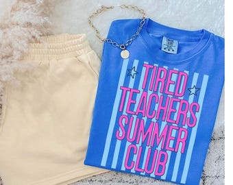 Tired Teachers Summer Club Tshirt, last day of school shirt