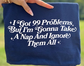 99 Problems Ignore All Shirt