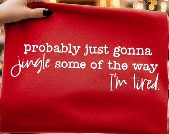 Probably Going to Jingle Some of the Way Tshirt, Christmas humor shirt, funny Christmas sweatshirt