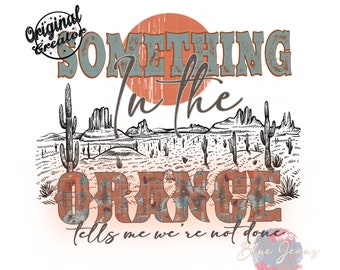 SOMETHING in the ORANGE Png-Western Desert Sublimation Digital Design Download, Desert Drifter Png, Hippies and Cowboys PNG, Boho Png