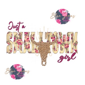 May include: A graphic design featuring the text "Just a Small Town Girl" with a floral pattern and a leopard print bull skull. The text "Blue Jeans and Diamonds" appears twice in a circle with a floral pattern.