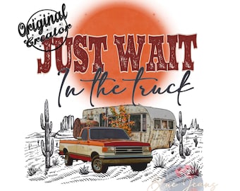 Wait in the truck Png-Western Desert Sublimation Digital Design Download, Desert Drifter Png, Hippies and Cowboys PNG, Boho Png
