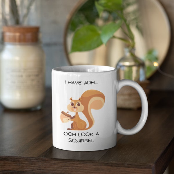 I have Adh... Oh Look A Squirrel: Adhd Mug, Funny Mug, Novelty Mug, Gift for Adhd