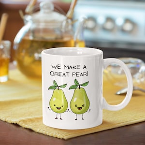 We Make a Great Pear Mug – Funny Pun Coffee Cup, Cute Couple Gift, Fruit Lover Novelty Mug