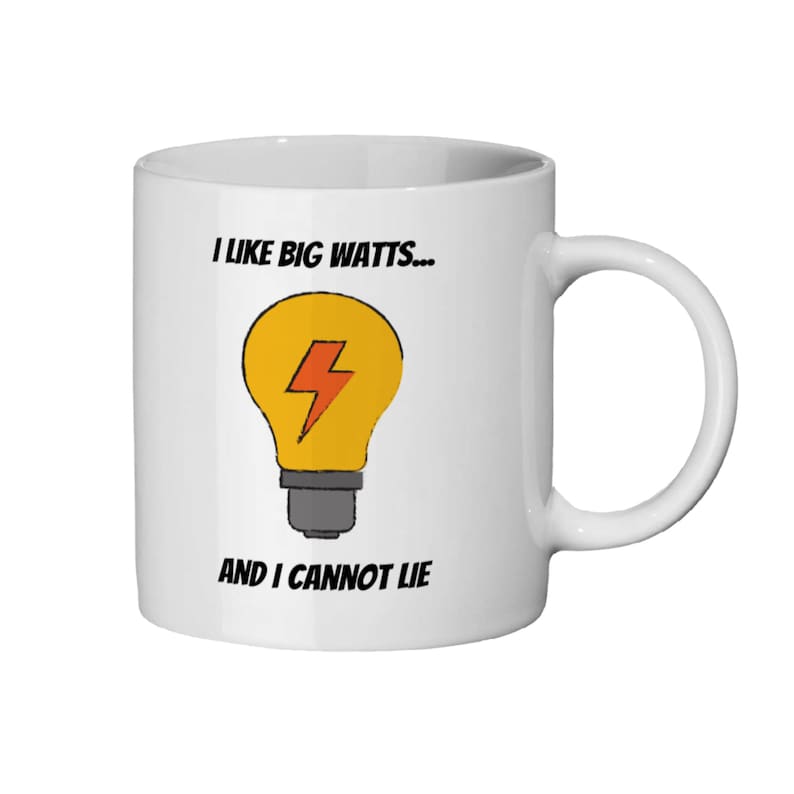 I Like Big Watts novelty mug for technicians
