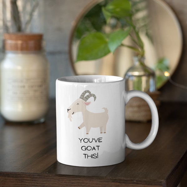 You've Goat This Mug, Goat Lover Mug, Funny Goat Gift, Billy Goat Mug, You've Got This Mug, Inspirational Mug, Mug For The Office,