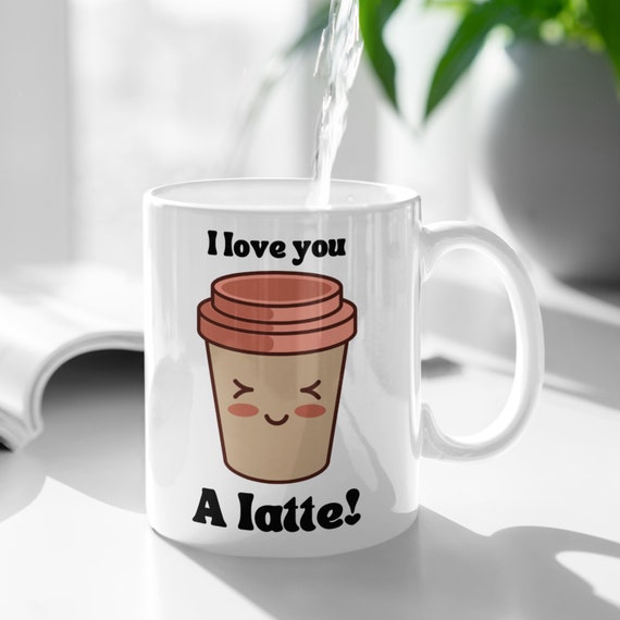 I Love You A Latte Mug: Cute Mug Design, Trendy Mug Design, Latte Lover Mug,  Coffee Mug, Coffee Lover Mug, Coffee Gift, Latte Gift 