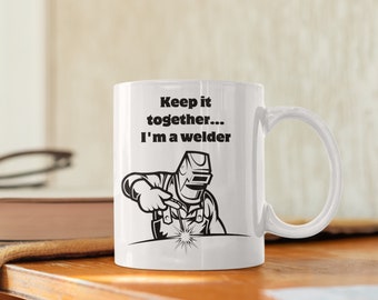 Funny Welder Mug – Keep It Together I’m a Welder Coffee Cup | Welding Gift for Him, Tradesman Gift