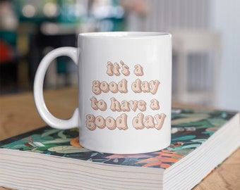 Es ist ein guter Tag, um einen guten Tag zu haben Becher|Positive Zitat Kaffeetasse|Motivierendes Geschenk für Freunde, Kollegen und Kaffeeliebhaber|11 Unzen Keramikbecher