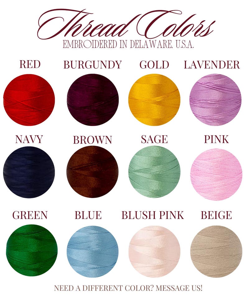 May include: A color chart titled Thread Colors Embroidered in Delaware, U.S.A. featuring twelve circular thread samples in red, burgundy, gold, lavender, navy, brown, sage, pink, green, blue, blush pink, and beige with the text Need a different color? Message us!