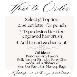 May include: How to Order: 1. Select gift option 2. Select letter for pouch 3. Type desired text for engraved hair brush 4. Add to cart & checkout Gift Ideas: Princess Party Favors Bulk Pamper Birthday Party Gifts Tween Girl Birthday Gift Slumber Party Girl Makeup Bags Message us with any questions!