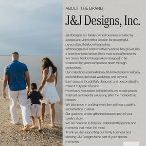 May include: A family of three walks along a beach. The text on the right side reads: ABOUT THE BRAND J&J Designs, Inc. J&J Designs is a family-owned business created by Jessica and John with a passion for meaningful, personalized heirloom keepsakes.