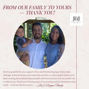 May include: A family portrait with the text "FROM OUR FAMILY TO YOURS - THANK YOU!" and the logo for J&J Designs. The family consists of a man, a woman, and a child. The background has a floral design.