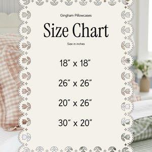 May include: A cream-colored rectangular size chart for Gingham Pillowcases with a decorative scalloped border featuring tulip cutouts. The text reads: Gingham Pillowcases, Size Chart, Size in inches, 18" x 18", 26" x 26", 20" x 26", 30" x 20".