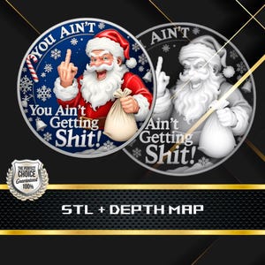 May include: A humorous Christmas-themed design featuring Santa Claus giving the middle finger. The design is on a round coin with the text "You Ain't Getting Shit!" and "Ain't Getting Shit!". The image includes snowflakes and a candy cane.