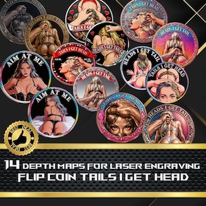 May include: A collection of 14 round coin designs with erotic illustrations, featuring phrases like "Heads I Get Tail" and "Aim at Me." The coins are designed for laser engraving, with the text "Flip Coin Tails I Get Head" at the bottom.